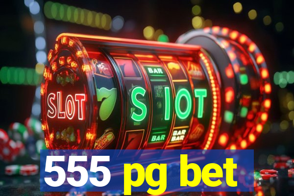 555 pg bet